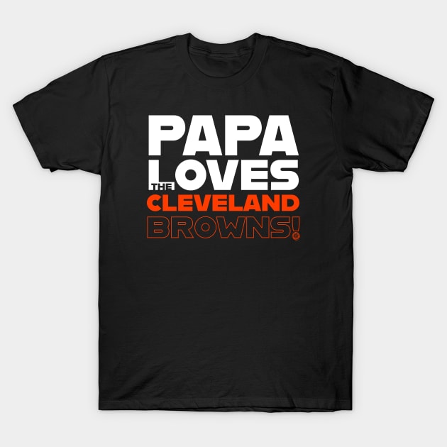Papa Loves the Cleveland Browns! T-Shirt by Goin Ape Studios